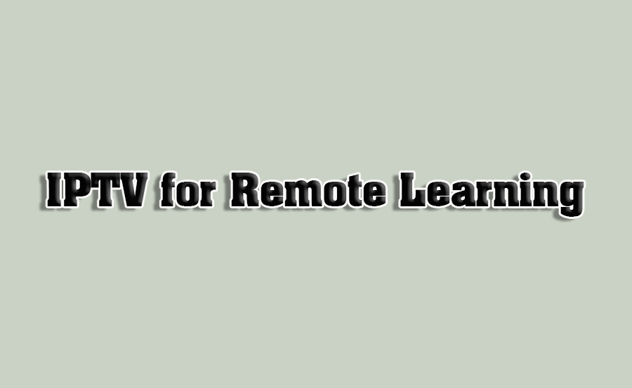 How to Use IPTV for Remote Classroom Learning